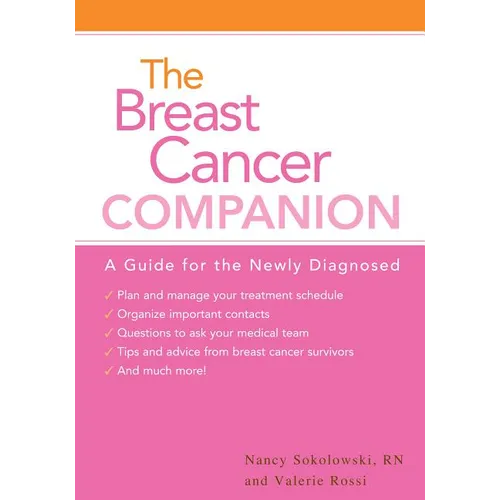 The Breast Cancer Companion: A Guide For The Newly Diagnosed