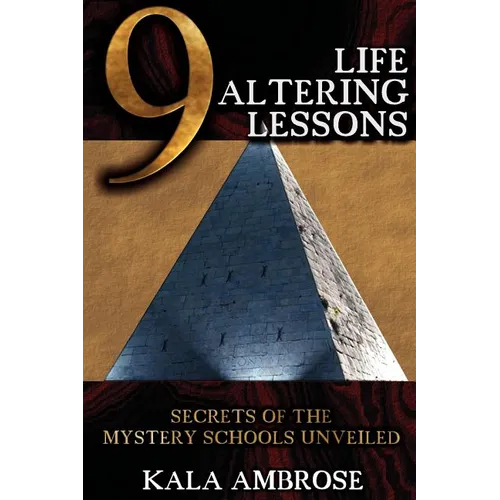 9 Life Altering Lessons: Secrets of the Mystery Schools Unveiled