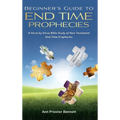 Beginner's Guide to End Time Prophecies: A Verse-by-Verse Bible Study of New Testament End Time Prophecies
