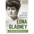Texas Adoption Activist Edna Gladney: A Life & Legacy of Love