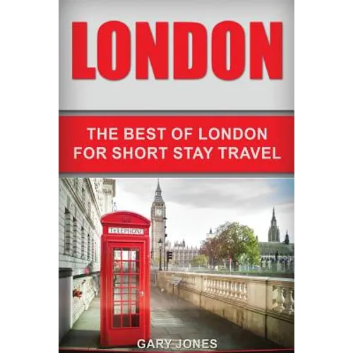 London: The Best Of London For Short Stay Travel