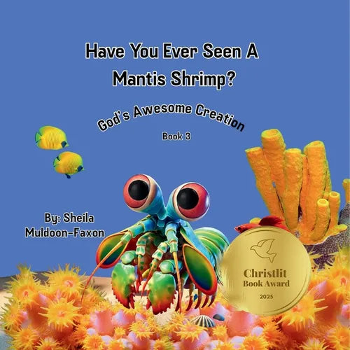 Have You Ever Seen A Mantis Shrimp?: God's Awesome Creation