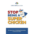 Stop Being a Super Chicken: The Importance of Building Relationships at Work and at Home