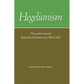 Hegelianism: The Path Toward Dialectical Humanism, 1805 1841