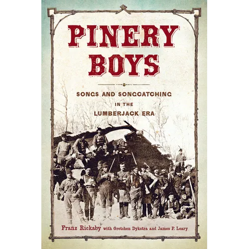Pinery Boys: Songs and Songcatching in the Lumberjack Era