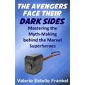 The Avengers Face Their Dark Sides: Mastering the Myth-Making behind the Marvel Superheroes