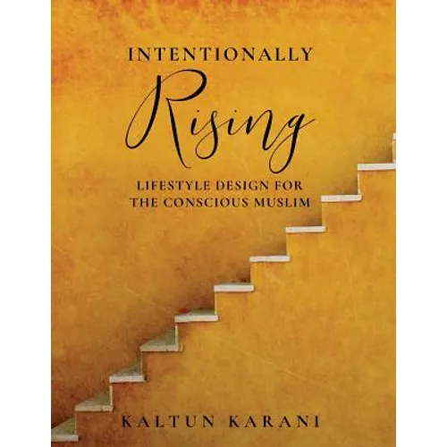 Intentionally Rising: Lifestyle Design for the Conscious Muslim