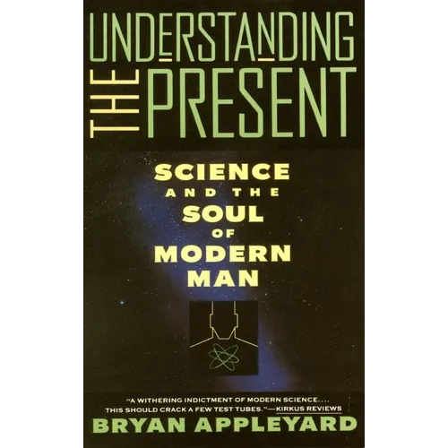 Understanding the Present: Science and the Soul of Modern Man