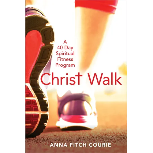 Christ Walk: A 40-Day Spiritual Fitness Program
