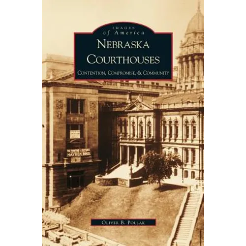 Nebraska Courthouses: Contention, Compromise and Community
