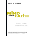 Mind Your Faith: A Student's Guide to Thinking & Living Well