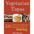 Vegetarian Tapas: 150 quick and delicious snacks and bites for sharing