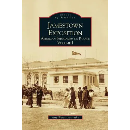 Jamestown Exposition: American Imperialism on Parade, Volume I