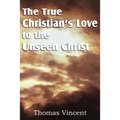 The True Christian's Love to the Unseen Christ
