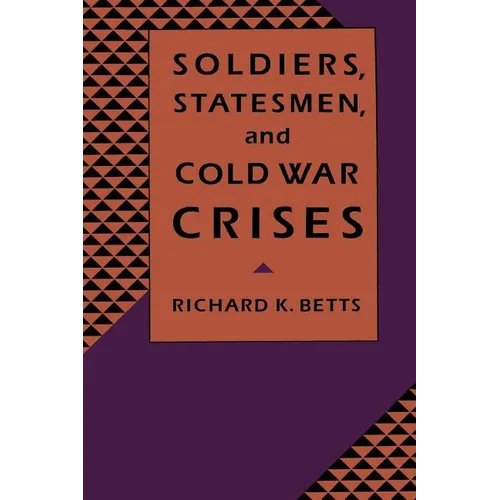 Soldiers, Statesman, and Cold War Crises