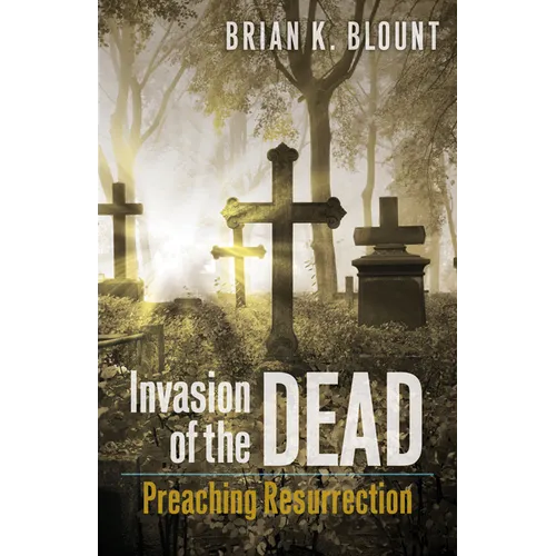 Invasion of the Dead: Preaching Resurrection