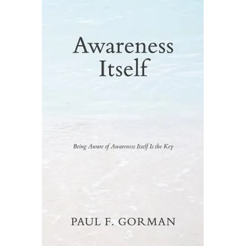 Awareness Itself: Being Aware of Awareness Itself Is the Key