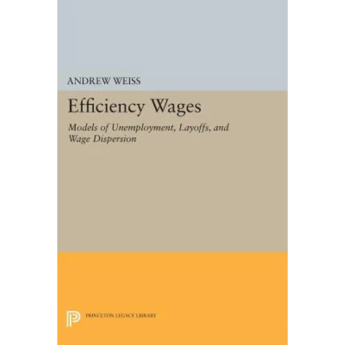 Efficiency Wages: Models of Unemployment, Layoffs, and Wage Dispersion