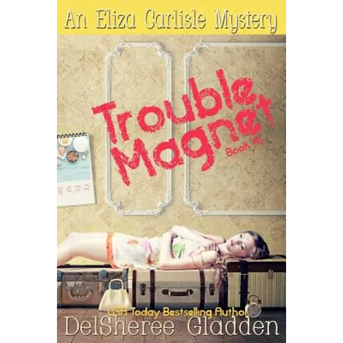 Trouble Magnet: An Eliza Carlisle Mystery