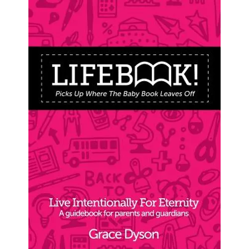Lifebook! Picks Up Where The Baby Book Leaves Off: A Guidebook for Parents and Guardians
