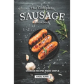 The Complete Sausage Cookbook: Sausage Recipes Made Simple