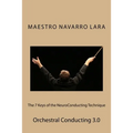 The 7 Keys of the NeuroConducting Technique: Orchestral Conducting 3.0