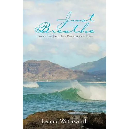 Just Breathe: Choosing Joy, One Breath at a Time