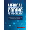 Medical Coding and Billing Fundamentals: The Definitive Handbook to Launch a Prosperous Career in Medical Billing and Coding for a Promising Financial
