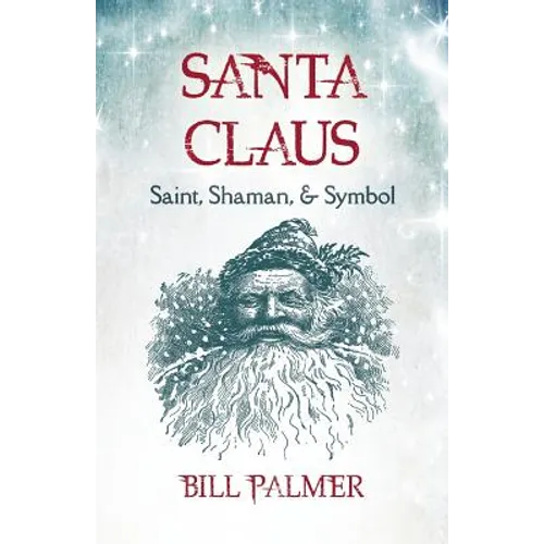 Santa Claus: Saint, Shaman, & Symbol