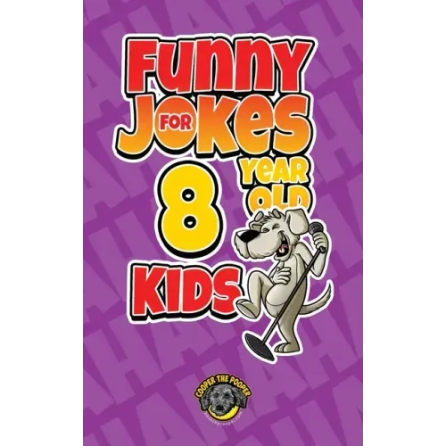 Funny Jokes for 8 Year Old Kids: 100+ Crazy Jokes That Will Make You Laugh Out Loud!
