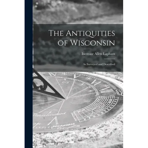 The Antiquities of Wisconsin: as Surveyed and Described