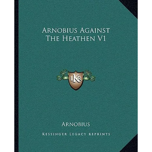 Arnobius Against The Heathen V1