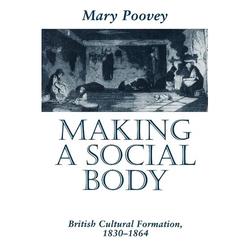 Making a Social Body: British Cultural Formation, 1830-1864