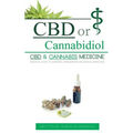 CBD or Cannabidiol: CBD & Cannabis Medicine; Essential Guide to Cannabinoids and Medical Marijuana
