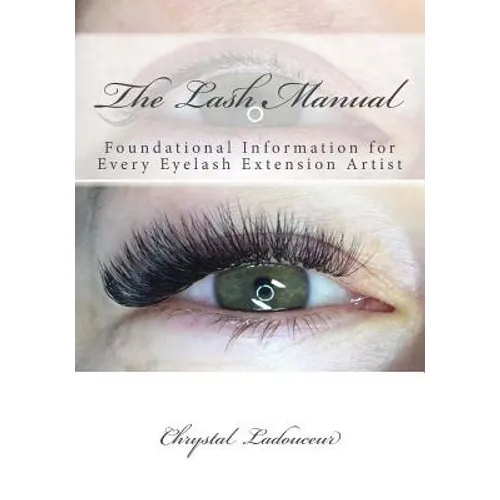 The Lash Manual: Foundational Information for Every Eyelash Extension Artist