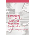 The MBA Distilled for Project & Program Professionals: Up-Level Your Skills & Career by Mastering the Best Parts of an MBA Program