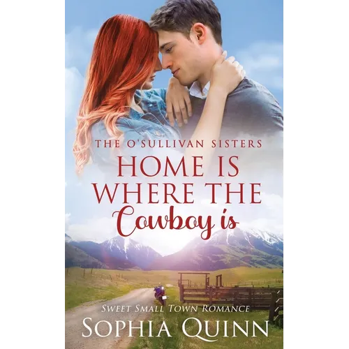 Home Is Where The Cowboy Is: A Sweet Small-Town Romance