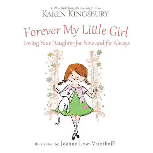 Forever My Little Girl: Loving Your Daughter for Now and for Always