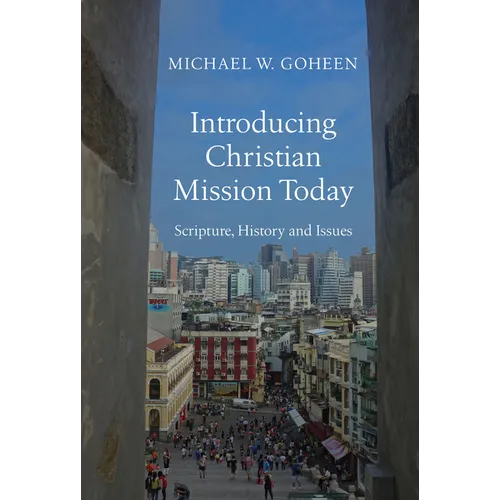 Introducing Christian Mission Today: Scripture, History and Issues