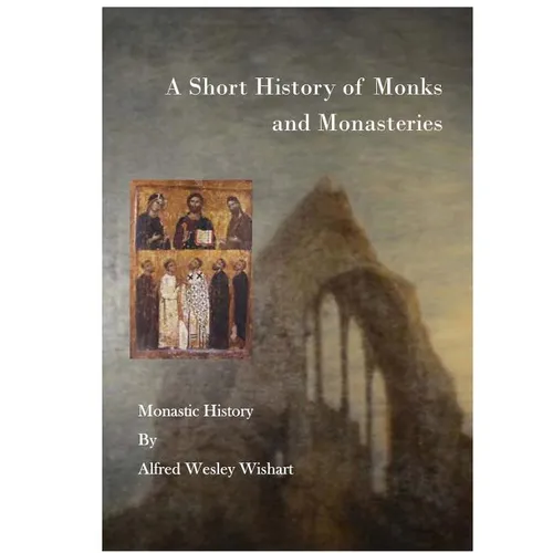 A Short History of Monks and Monasteries: Monastic History