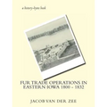 Fur Trade Operations in Eastern Iowa 1800 - 1832