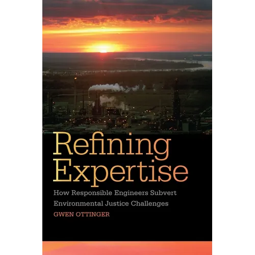 Refining Expertise: How Responsible Engineers Subvert Environmental Justice Challenges