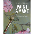 Paint and Make: Decorative and Eco Ways to Transform Your Home