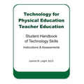 Technology for Physical Education Teacher Education: Student Handbook of Technology Skills Instruction & Assessment