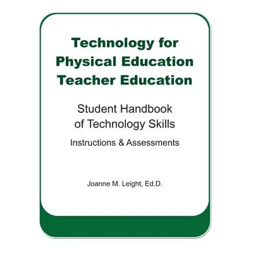 Technology for Physical Education Teacher Education: Student Handbook of Technology Skills Instruction & Assessment