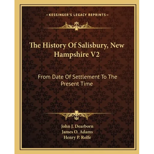 The History Of Salisbury, New Hampshire V2: From Date Of Settlement To The Present Time