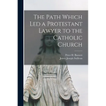 The Path Which Led a Protestant Lawyer to the Catholic Church