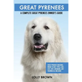 Great Pyrenees: Great Pyrenees Breeding, Where to Buy, Types, Care, Cost, Diet, Grooming, and Training all Included. A Complete Great