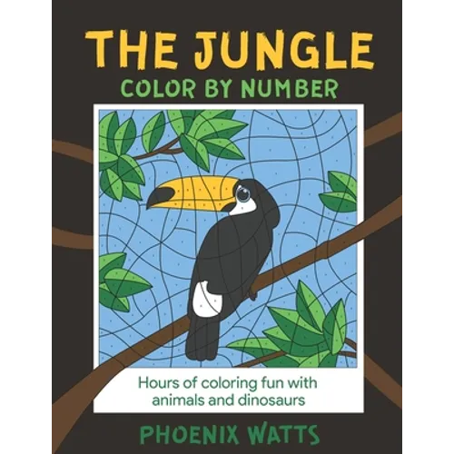The Jungle: Color by Number: Hours of fun coloring animals and dinosaurs