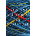 Crossing Cultures in Scripture: Biblical Principles for Mission Practice
